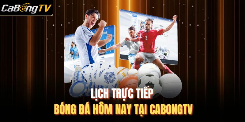 lich-truc-tiep-bong-da-hom-nay-tai-cabongtv.jpg