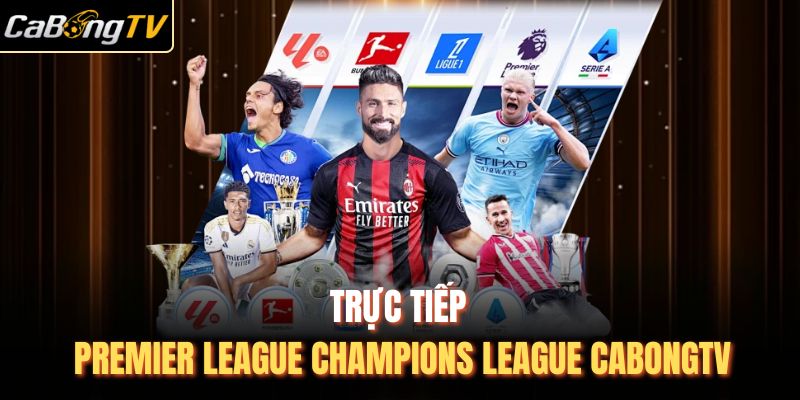 truc-tiep-premier-league-champions-league-cabongtv.jpg